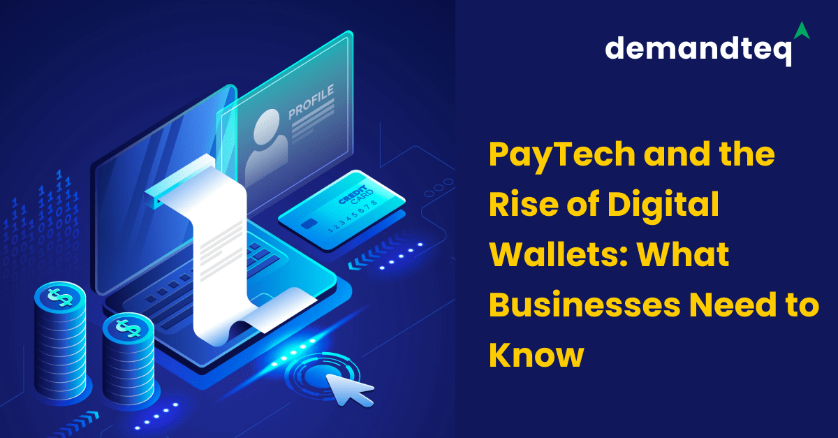 PayTech and the Rise of Digital Wallets: What Businesses Need to Know
