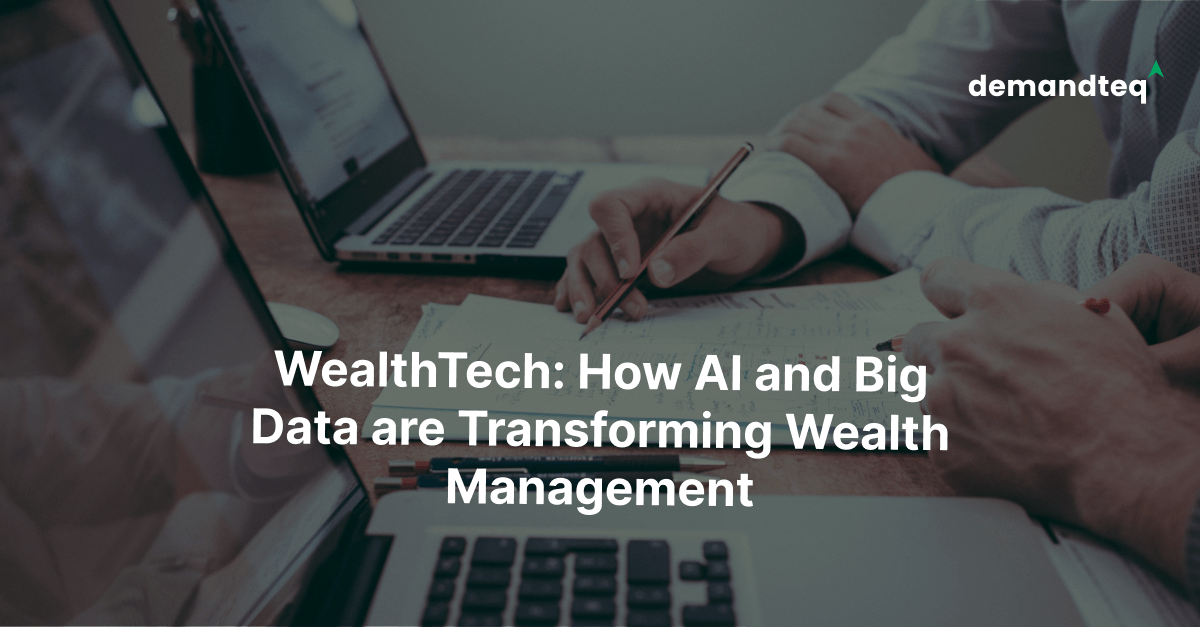 WealthTech: How AI and Big Data are Transforming Wealth Management