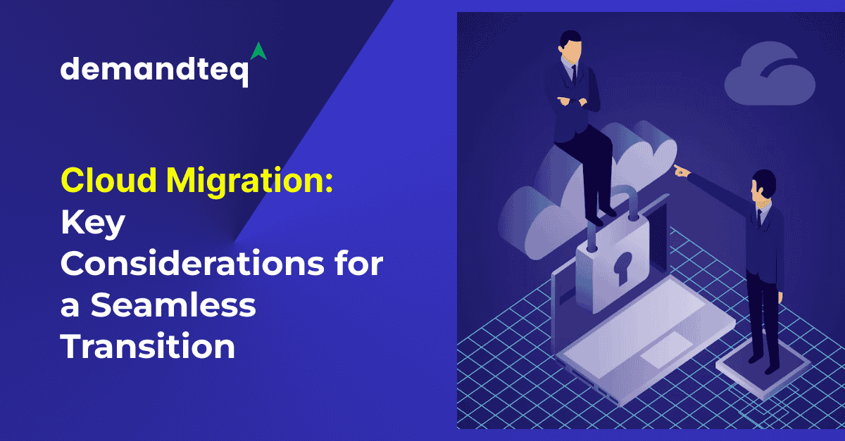 Cloud Migration: Key Considerations for a Seamless Transition